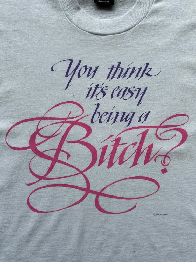 90s You Think It’s Easy Being A Bitch Graphic T-Shirt